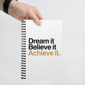 Dream It, Believe It, Achieve It Spiral notebook