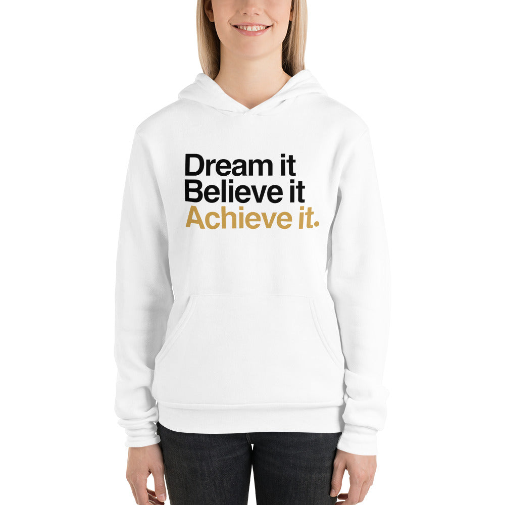 Dream It, Believe It, Achieve It Hoodie